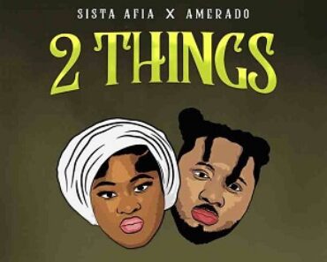 Sista Afia Ft Amerado – 2 Things