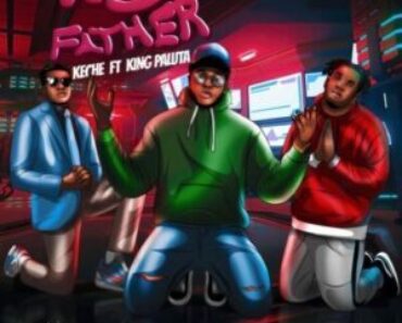 Keche Ft King Paluta – My Father