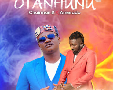 Chairman K – Otanhunu Ft. Amerado