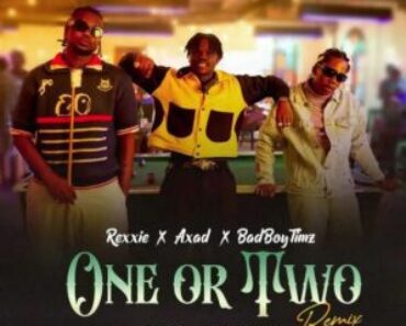 Rexxie – One Or Two (Remix) Ft Axad & Badboy Timz