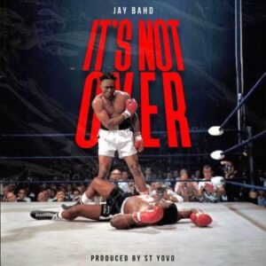 Jay Bahd - It's Not Over (Yaw Tog Diss)