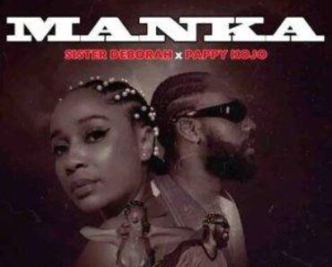 Sister Deborah Ft Pappy Kojo – Manka