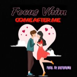 Come After Me By Focus Vhim