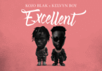 Kojo Blak Ft Kelvyn Boy - Excellent