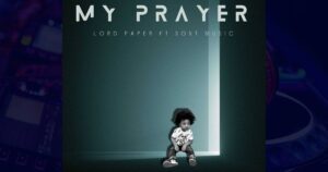 Lord Paper – My prayer Ft. Sovt Music