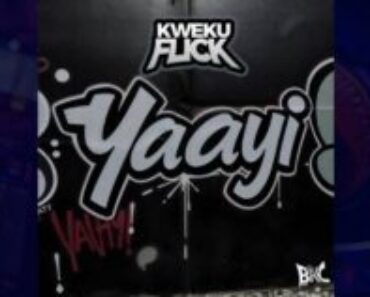 Kweku Flick – Yaayi Kweku Flick – Yaayi