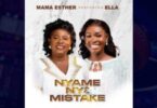Mama Esther – Nyame Nye Mistake ft. Ella