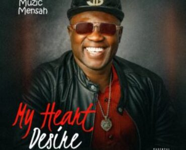 Muzic Mensah – My Heart Desire Muzic Mensah – My Heart Desire