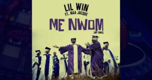 Lil Win – Me Nwom (My Song) ft. Naa Jacque