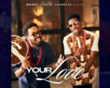 Moses Bliss – Your Love ft. Chandler Moore Moses Bliss – Your Love ft. Chandler Moore