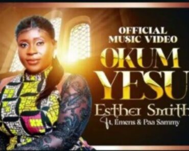 Esther Smith – Okum Yesu Ft. Emens & Paa Sammy Esther Smith – Okum Yesu Ft. Emens & Paa Sammy