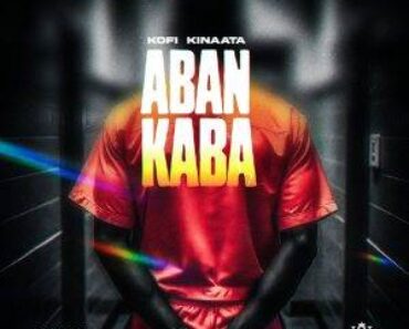 Kofi Kinaata – Aban Kaba