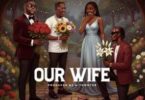 Dancegod Lloyd - Our Wife Ft Medikal & Shatta Wale